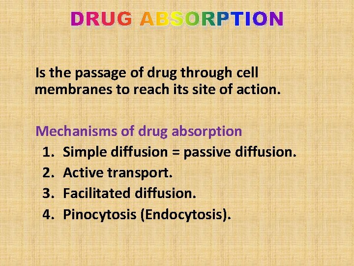 DRUG ABSORPTION Is the passage of drug through cell membranes to reach its site