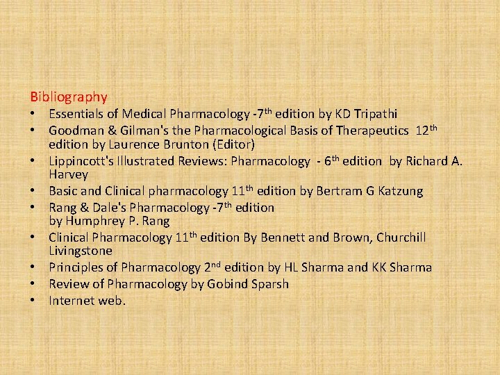 Bibliography • Essentials of Medical Pharmacology -7 th edition by KD Tripathi • Goodman