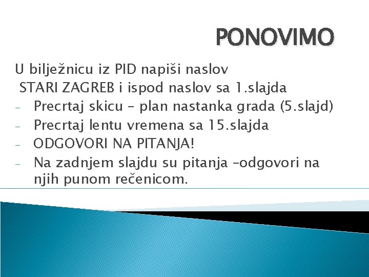 PONOVIMO U bilježnicu iz PID napiši naslov STARI ZAGREB i ispod naslov sa 1.