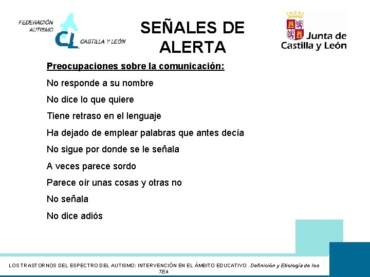 SEÑALES DE ALERTA Preocupaciones sobre la comunicación: No responde a su nombre No dice