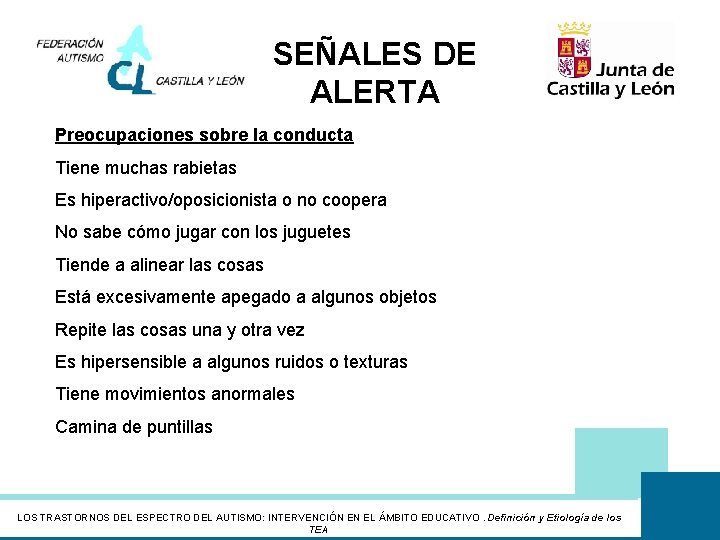 SEÑALES DE ALERTA Preocupaciones sobre la conducta Tiene muchas rabietas Es hiperactivo/oposicionista o no