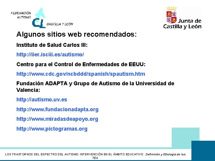 Algunos sitios web recomendados: Instituto de Salud Carlos III: http: //iier. isciii. es/autismo/ Centro