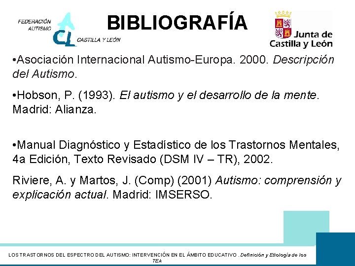 BIBLIOGRAFÍA • Asociación Internacional Autismo-Europa. 2000. Descripción del Autismo. • Hobson, P. (1993). El