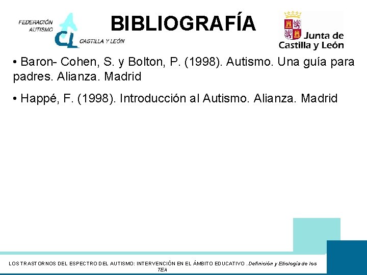 BIBLIOGRAFÍA • Baron- Cohen, S. y Bolton, P. (1998). Autismo. Una guía para padres.