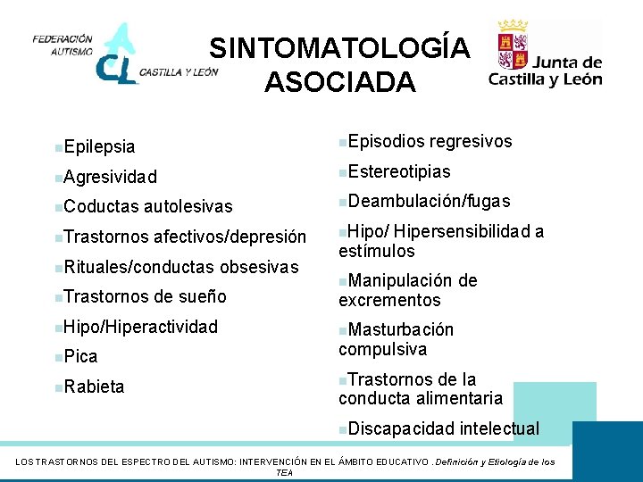 SINTOMATOLOGÍA ASOCIADA n. Epilepsia n. Episodios regresivos n. Agresividad n. Estereotipias n. Coductas autolesivas