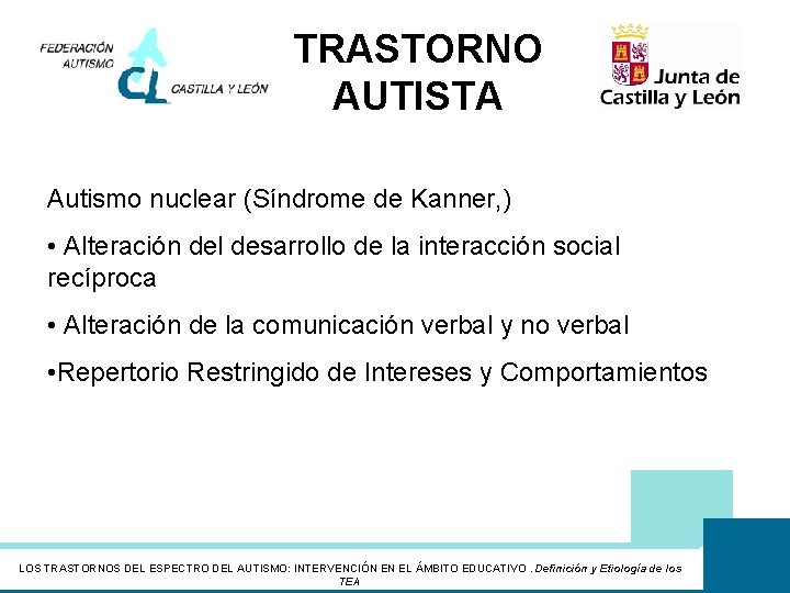 TRASTORNO AUTISTA Autismo nuclear (Síndrome de Kanner, ) • Alteración del desarrollo de la