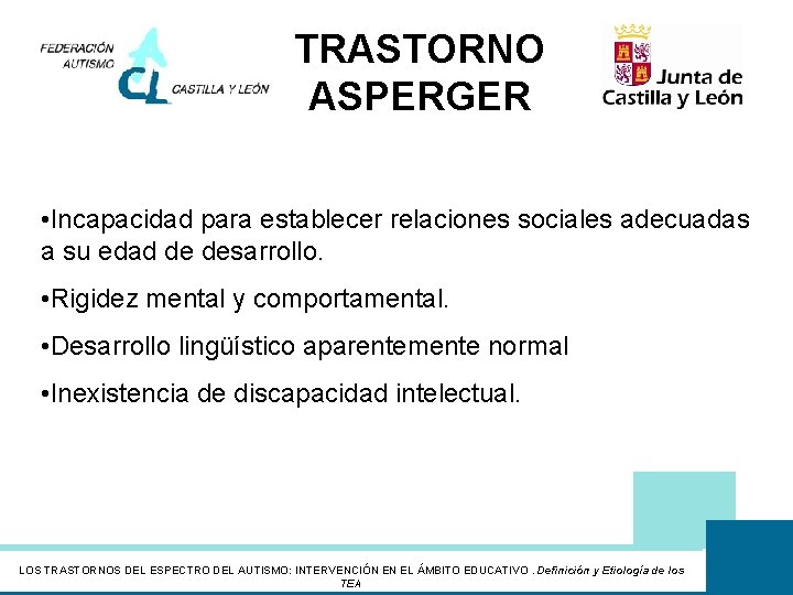 TRASTORNO ASPERGER • Incapacidad para establecer relaciones sociales adecuadas a su edad de desarrollo.