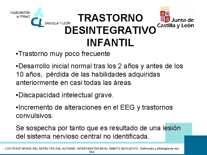 TRASTORNO DESINTEGRATIVO INFANTIL • Trastorno muy poco frecuente • Desarrollo inicial normal tras los