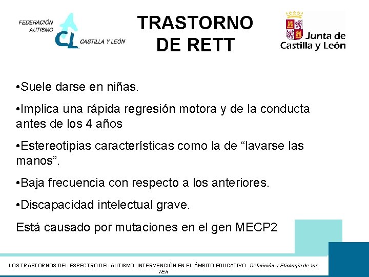 TRASTORNO DE RETT • Suele darse en niñas. • Implica una rápida regresión motora