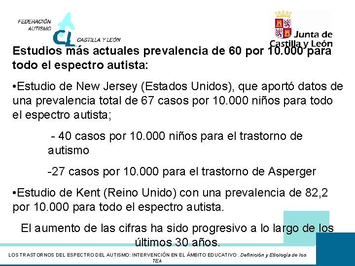 Estudios más actuales prevalencia de 60 por 10. 000 para todo el espectro autista: