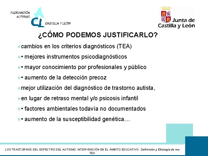 ¿CÓMO PODEMOS JUSTIFICARLO? lcambios en los criterios diagnósticos (TEA) l • mejores instrumentos psicodiagnósticos