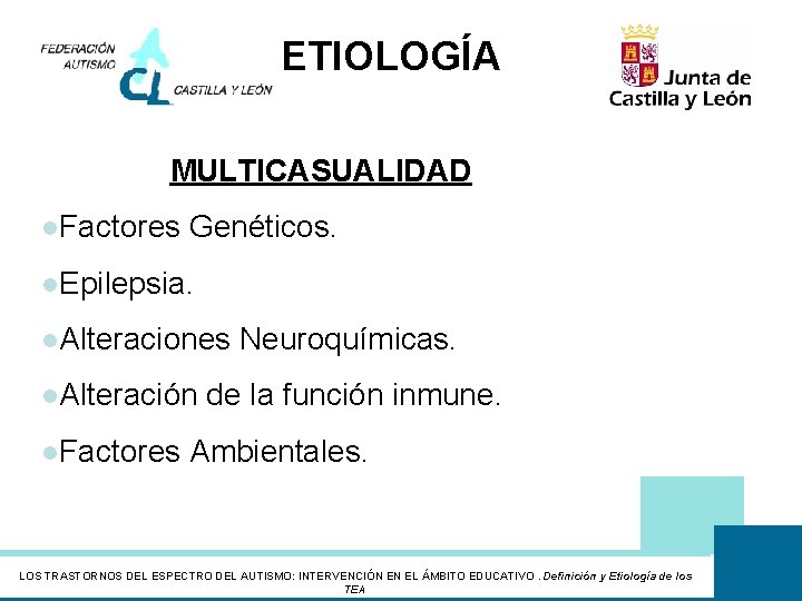 ETIOLOGÍA MULTICASUALIDAD l. Factores Genéticos. l. Epilepsia. l. Alteraciones Neuroquímicas. l. Alteración de la