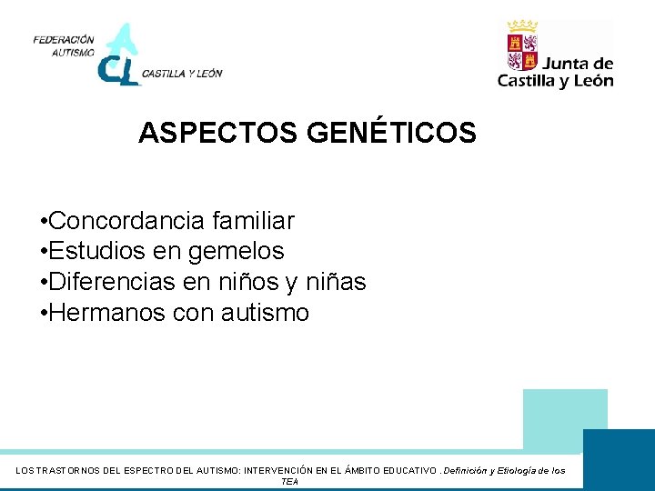 ASPECTOS GENÉTICOS • Concordancia familiar • Estudios en gemelos • Diferencias en niños y