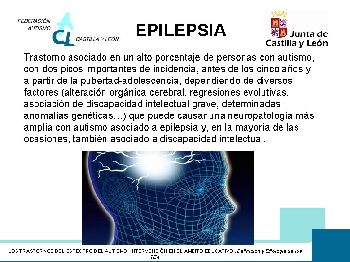 EPILEPSIA Trastorno asociado en un alto porcentaje de personas con autismo, con dos picos