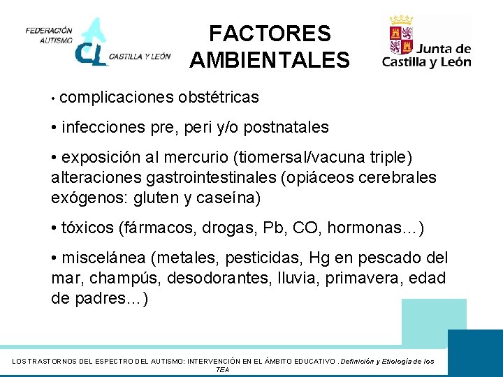 FACTORES AMBIENTALES • complicaciones obstétricas • infecciones pre, peri y/o postnatales • exposición al