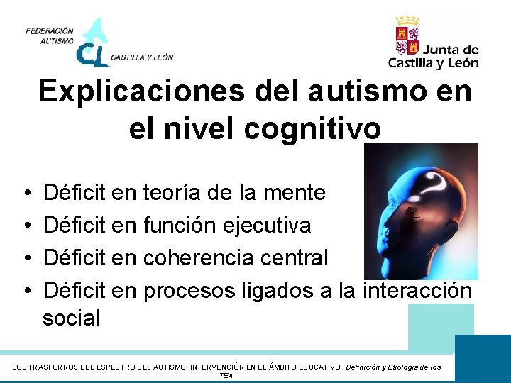 Explicaciones del autismo en el nivel cognitivo • • Déficit en teoría de la