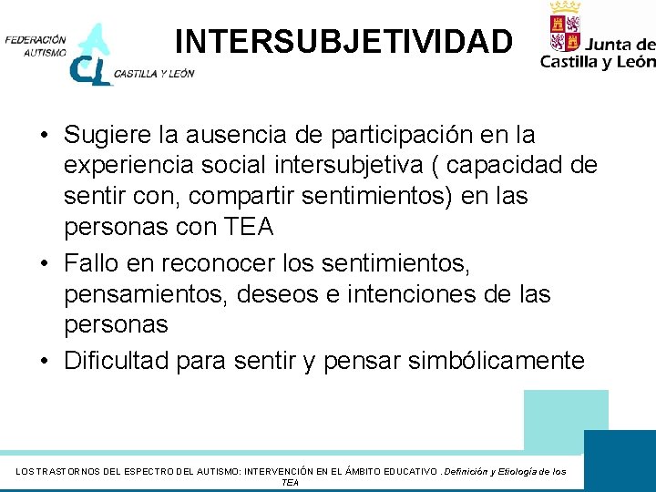 INTERSUBJETIVIDAD • Sugiere la ausencia de participación en la experiencia social intersubjetiva ( capacidad