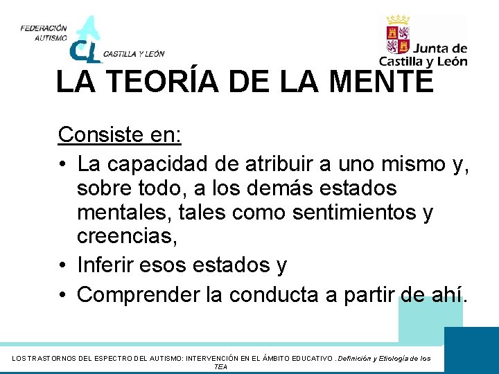 LA TEORÍA DE LA MENTE Consiste en: • La capacidad de atribuir a uno