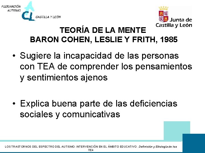 TEORÍA DE LA MENTE BARON COHEN, LESLIE Y FRITH, 1985 • Sugiere la incapacidad