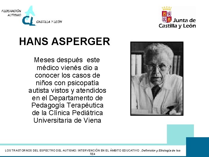 HANS ASPERGER Meses después este médico vienés dio a conocer los casos de niños