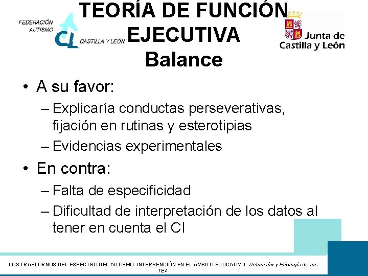 TEORÍA DE FUNCIÓN EJECUTIVA Balance • A su favor: – Explicaría conductas perseverativas, fijación