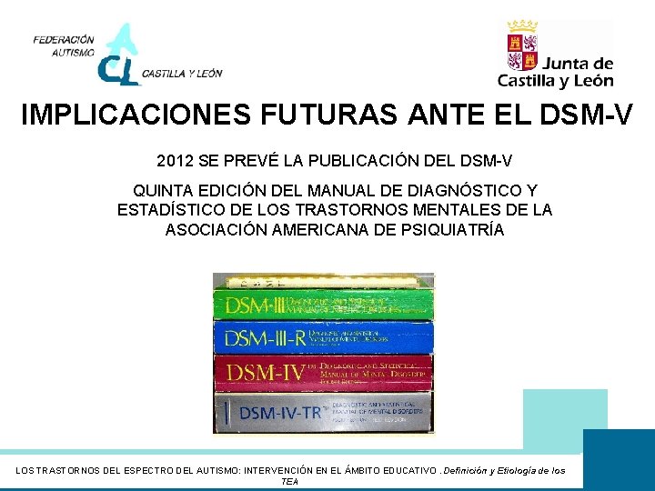 IMPLICACIONES FUTURAS ANTE EL DSM-V 2012 SE PREVÉ LA PUBLICACIÓN DEL DSM-V QUINTA EDICIÓN