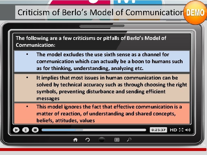 Criticism of Berlo’s Model of Communication The following are a few criticisms or pitfalls Criticism of Berlo’s Model of Communication The following are a few criticisms or pitfalls