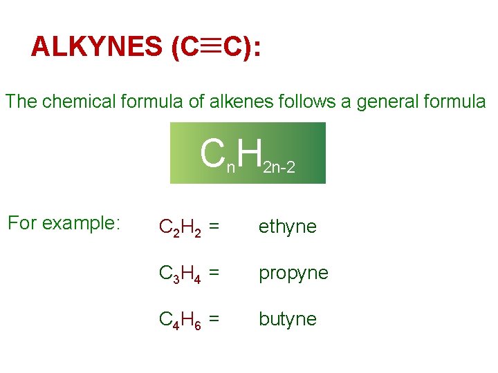 ALKYNES (C C): The chemical formula of alkenes follows a general formula Cn. H