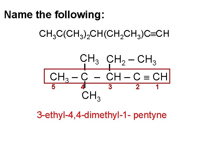 Name the following: CH 3 C(CH 3)2 CH(CH 2 CH 3)C CH CH 3