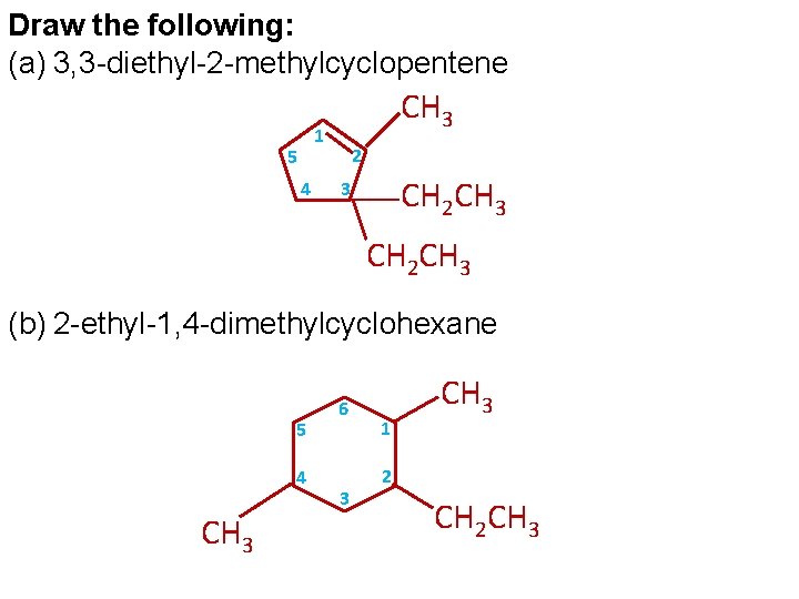 Draw the following: (a) 3, 3 -diethyl-2 -methylcyclopentene CH 3 1 5 4 2