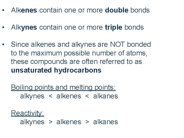 • Alkenes contain one or more double bonds • Alkynes contain one or • Alkenes contain one or more double bonds • Alkynes contain one or