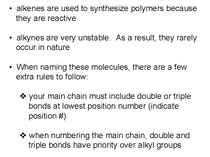  • alkenes are used to synthesize polymers because they are reactive • alkynes