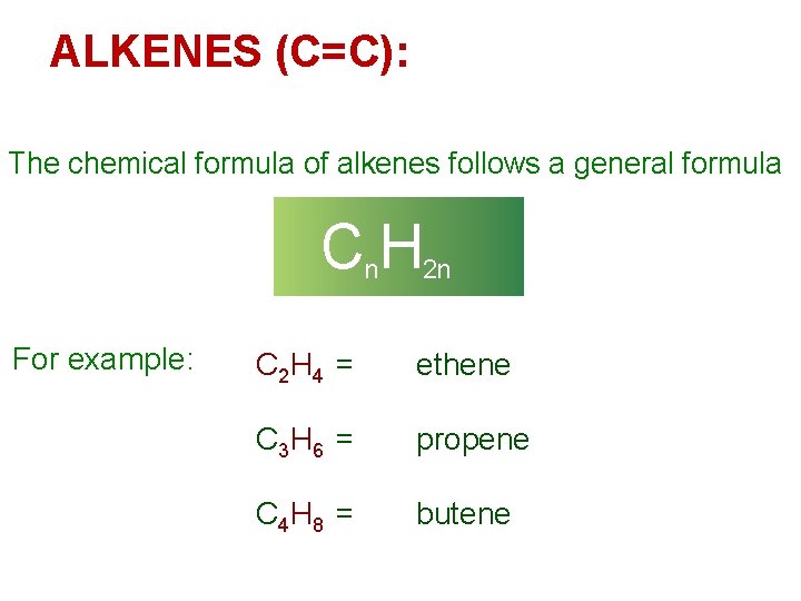 ALKENES (C=C): The chemical formula of alkenes follows a general formula Cn. H 2