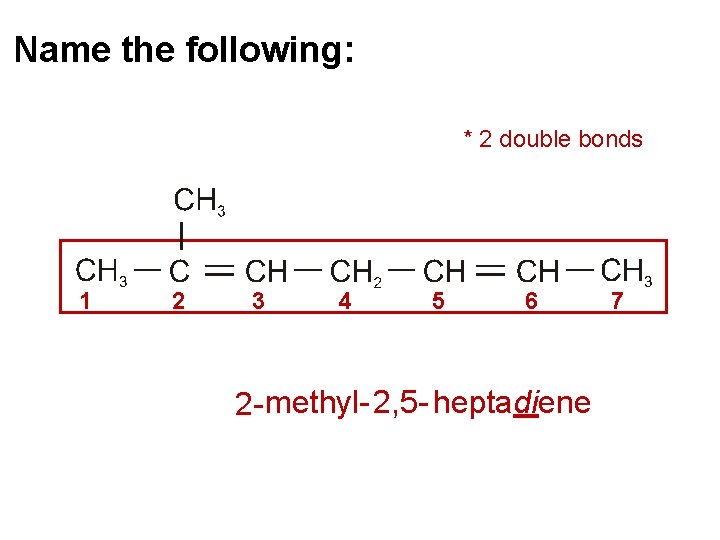 Name the following: * 2 double bonds 1 2 3 4 5 6 2