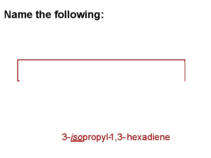 Name the following: 1 2 3 4 5 6 3 - isopropyl-1, 3 -