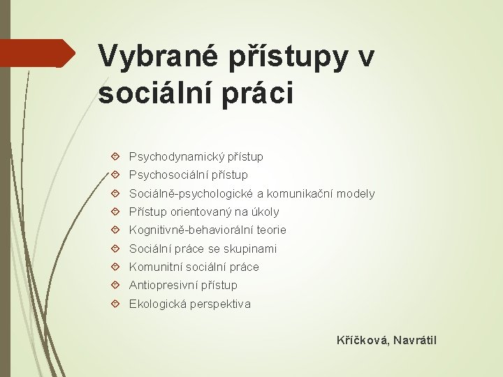 Vybrané přístupy v sociální práci Psychodynamický přístup Psychosociální přístup Sociálně-psychologické a komunikační modely Přístup