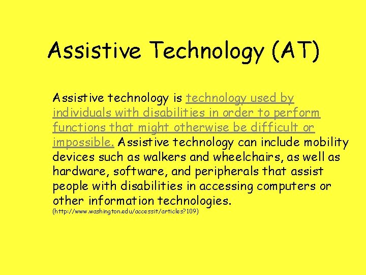 Assistive Technology (AT) Assistive technology is technology used by individuals with disabilities in order