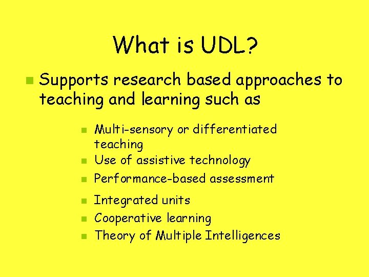 What is UDL? n Supports research based approaches to teaching and learning such as