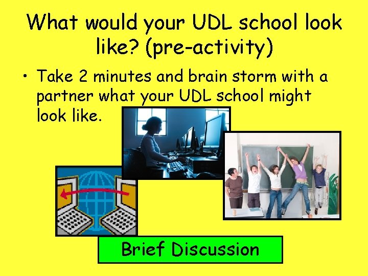 What would your UDL school look like? (pre-activity) • Take 2 minutes and brain