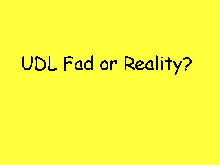 UDL Fad or Reality? 
