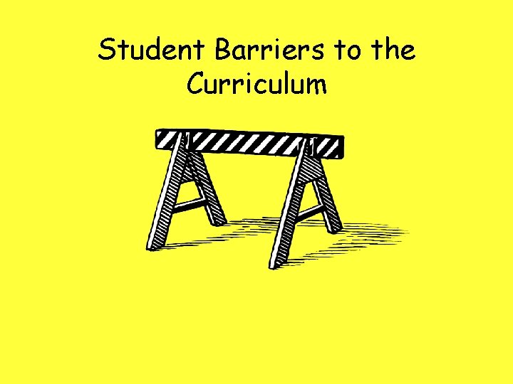 Student Barriers to the Curriculum 