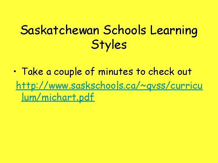 Saskatchewan Schools Learning Styles • Take a couple of minutes to check out http: