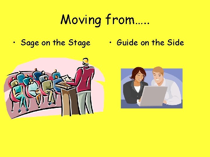 Moving from…. . • Sage on the Stage • Guide on the Side 