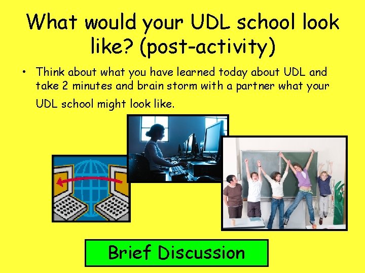 What would your UDL school look like? (post-activity) • Think about what you have