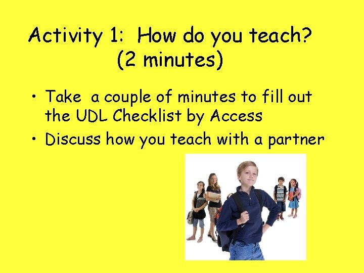 Activity 1: How do you teach? (2 minutes) • Take a couple of minutes