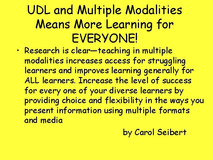 UDL and Multiple Modalities Means More Learning for EVERYONE! • Research is clear—teaching in