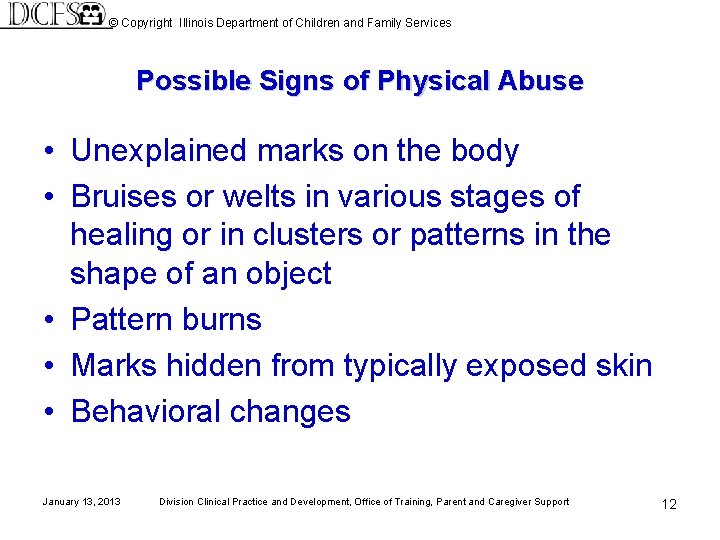 © Copyright Illinois Department of Children and Family Services Possible Signs of Physical Abuse