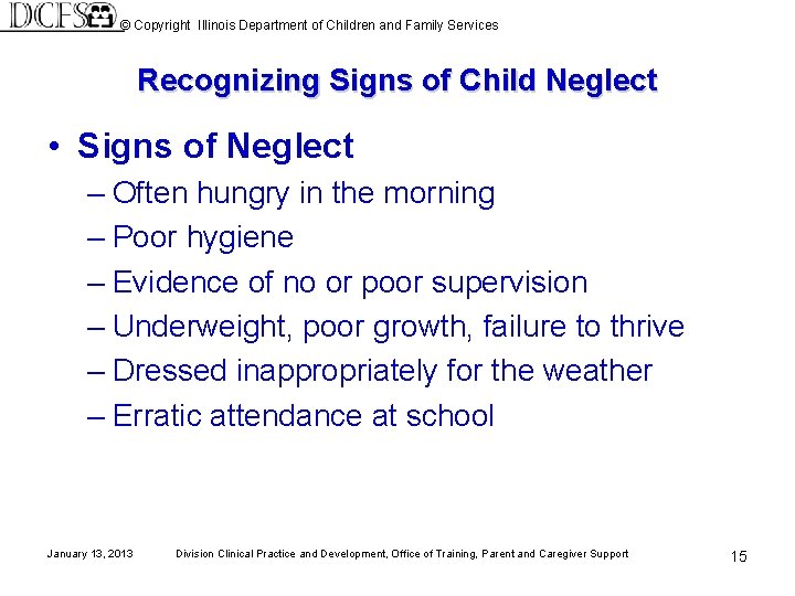 © Copyright Illinois Department of Children and Family Services Recognizing Signs of Child Neglect © Copyright Illinois Department of Children and Family Services Recognizing Signs of Child Neglect