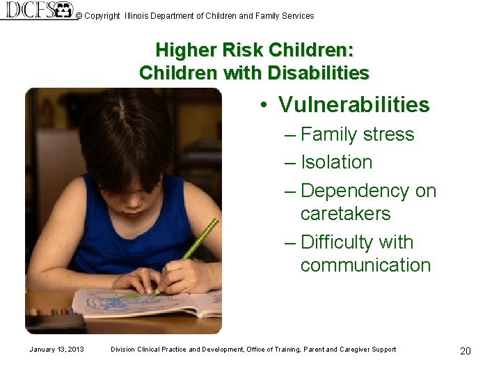 © Copyright Illinois Department of Children and Family Services Higher Risk Children: Children with