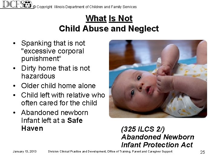 © Copyright Illinois Department of Children and Family Services What Is Not Child Abuse